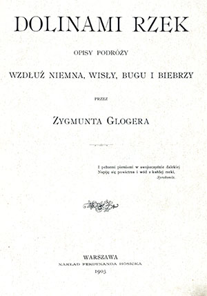 Gloger Zygmunt 1845 1910 Dolinami rzek opisy podrozy wzdluz Niemna Wisly Bugu i Biebrzy 39e56d6e 105a 4177 babf 92364d9ef70e